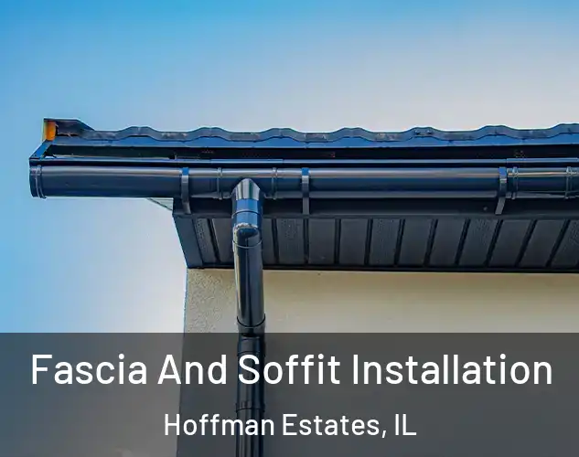  Fascia And Soffit Installation Hoffman Estates, IL