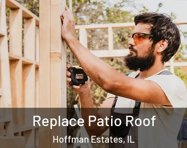  Replace Patio Roof Hoffman Estates, IL