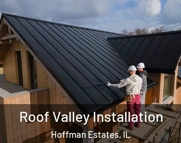  Roof Valley Installation Hoffman Estates, IL