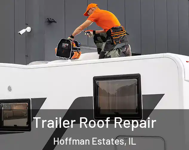  Trailer Roof Repair Hoffman Estates, IL